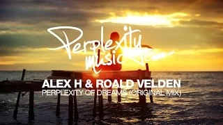 Alex H & Roald Velden - Perplexity Of Dreams (Original Mix) [Perplexity Music]