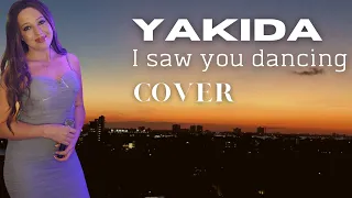YAKIDA- I saw you dancing ( cover)