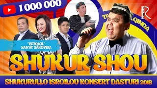 Shukurullo Isroilov (SHUKUR SHOU 2018) konsert dasturi 2018