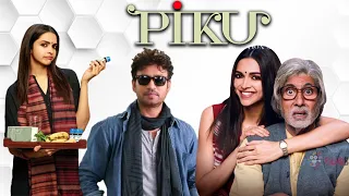 Piku Full Movie | Deepika Padukone | Amitabh Bachchan | Irrfan Khan | Review & Facts HD