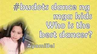 budots dance ng mga kids. Who is the best dancer?