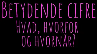 #1 Betydende cifre - Hvad, hvorfor og hvornår?