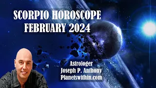 Scorpio Horoscope February 2024- Astrologer Joseph P. Anthony