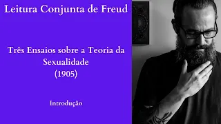 Três Ensaios sobre a Teoria da Sexualidade I Introdução I [Leitura Conjunta de Freud]