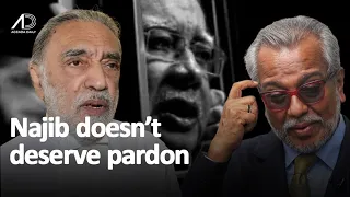 Najib got what he deserved, shouldn't get a pardon