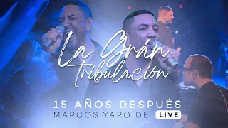 Marcos Yaroide - La Gran Tribulación - 15 Años Después (Live)