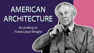 What is the Meaning of Architecture? | Frank Lloyd Wright
