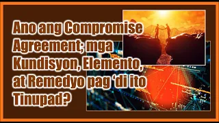 Ano ang Compromise Agreement? Ano ang mga elemento, epekto, at remedyo kapag 'di ito tinupad?