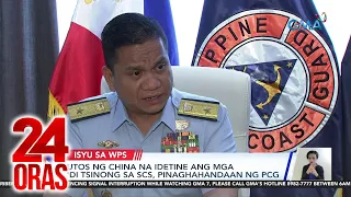 Utos ng China na idetine ang mga 'di tsinong tatawid sa WPS, pinaghahandaan ng PCG | 24 Oras