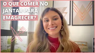 O que comer no jantar para emagrecer? - Nutricionista Júlia Bergmann