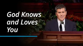 God Knows and Loves You | Alan T. Phillips | October 2023 General Conference