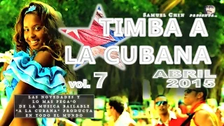 TIMBA A LA CUBANA vol. 7 - ABRIL 2015 - Las Novedades De La Musica Bailable "A La Cubana"