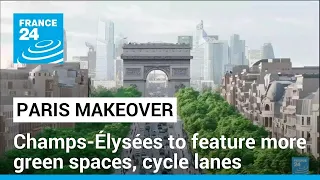 Paris' Champs-Élysées to be given makeover • FRANCE 24 English