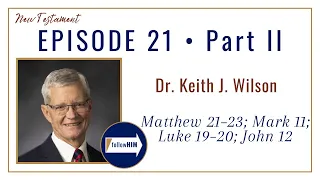 Matthew 21-23; Mark 11; Luke 19-20; John 12 Part 2 • Dr. Keith Wilson • May 15 - May 21