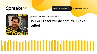 T5 E24 El escritor de comics : Blake Leibel