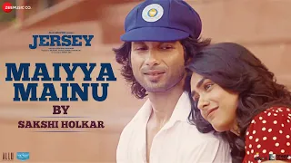 Maiyya Mainu by Sakshi Holkar | Jersey | Shahid Kapoor, Mrunal Thakur | Sachet-Parampara, Shellee