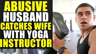 ANGRY Husband CATCHES WIFE with YOGA INSTRUCTOR!!!! What Happens Next Will SHOCK YOU