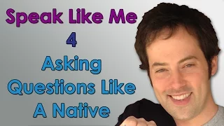 Speak Like Me - 4 - Asking Questions Like A Native English Speaker - Sound Native with Drew Badger