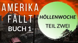 HÖLLENWOCHE -Teil Zwei, Ein Postapokalyptisches Hörbuch #1 Amerika Fällt Serie