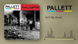 Pallett - Ain't My Home | پالت - اینجا شهر من نیست