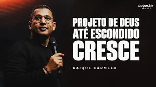 PROJETO DE DEUS ATÉ ESCONDIDO CRESCE | RAIQUE CARMELO