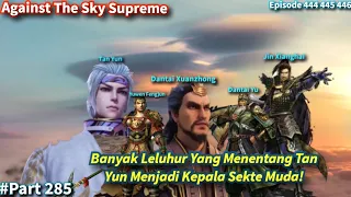 SPOILER Against The Sky Supreme Episode 444-446 | Tan Yun Ditentang Oleh Beberapa Leluhur!