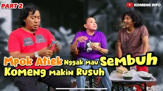 MPOK ATIEK NGGAK MAU SEMBUH  , KOMENG MAKIN RUSUH