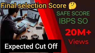 IBPS SO EXPECTED CUT OFF 2024 . SAFE SCORE IN MAINS EXAM . FINAL SELECTION MARKS