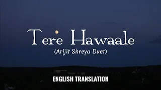 Tere Hawaale (Arijit Shreya Duet) - English Translation | Laal Singh Chaddha