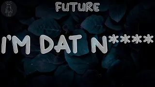 Future 🎋 I'M DAT N**** (Lyrics) | I'm that nigga