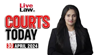 Courts Today 30.04.24: Kejriwal's Plea|Patanjali| NewsClick Case|IPL Tickets| Manish Sisodia Bail