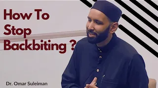 How To Stop Backbiting ?   Dr. Omar Suleiman