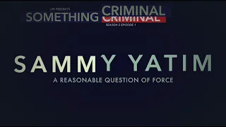 Something Criminal S02 E01 Sammy Yatim