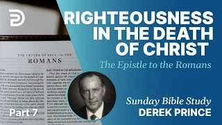 Righteousness In The Death Of Christ | Part 7 | Sunday Bible Study With Derek | Romans