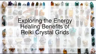 Exploring the Energy Healing Benefits of Reiki Crystal Grids