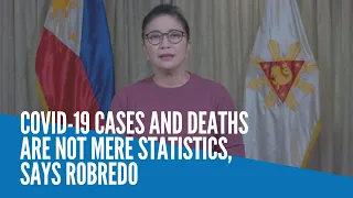 COVID-19 cases and deaths are not mere statistics, says Robredo