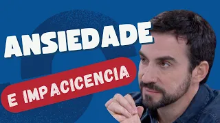 ANSIEDADE E IMAPACIÊNCIA | PADRE FABIO DE MELO