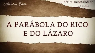 A PARÁBOLA DO RICO E DO LÁZARO | Imortalidade da Alma | Abrindo a Bíblia