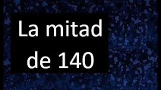 La mitad de 140 , como hallar la mitad de un numero , dividir un numero en 2 partes iguales