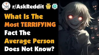 What Is The Most Terrifying Fact The Average Person Does Not Know?