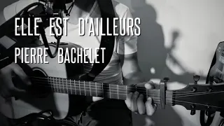 Elle est d'ailleurs - Pierre BACHELET - cover by Seb