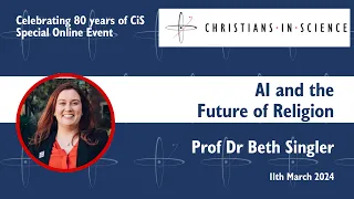 Christians in Science Online - AI and the Future of Religion - Prof Dr Beth Singler - 11th Mar. 2024