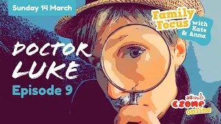 Family Focus: Doctor Luke - Episode 9 (Sunday 14 March 2021)