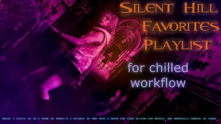 Silent Hill Music for Chilled Workflow ; Playlist of Chill SH Songs