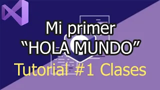 C# TUTORIAL 1: CLASES Y NUESTRO PRIMER "HOLA MUNDO" | CURSO DESDE CERO - VISUAL STUDIO 2019