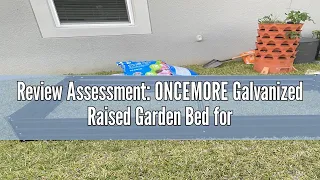 Review Assessment: ONCEMORE Galvanized Raised Garden Bed for Vegetables Flowers Herbs