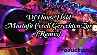 DjHouseHold Mustafa Ceceli Gerçekten Zor (Remix)