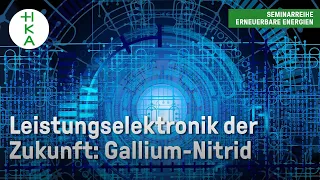 Gallium-Nitrid - Leistungselektronik der Zukunft? | Erneuerbare Energien | Elektrotechnik | GaN