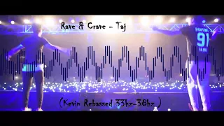 Rave & Crave - Taj (Kevin Rebassed 33hz-38hz ]