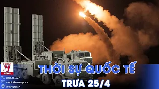 Thời sự Quốc tế trưa 25/4. Nga ‘bắt sống’ thiết giáp Mỹ mang về Moskva; triển khai S-500 cực mạnh